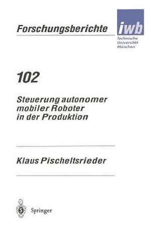 Steuerung autonomer mobiler Roboter in der Produktion de Klaus Pischeltsrieder