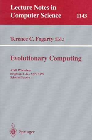 Evolutionary Computing: AISB Workshop, Brighton, U.K., April 1 - 2, 1996. Selected Papers de Terence C. Fogarty