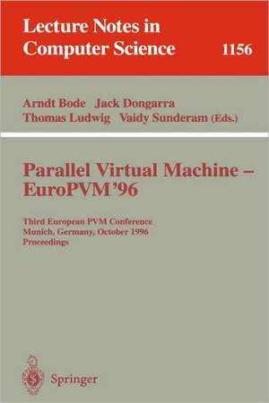 Parallel Virtual Machine - EuroPVM'96: Third European PVM Conference, Munich, Germany, October, 7 - 9, 1996. Proceedings de Arndt Bode