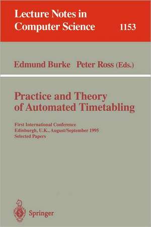 Practice and Theory of Automated Timetabling: First International Conference, Edinburgh, UK, August 29 - September 1, 1995. Selected Papers de Edmund Burke