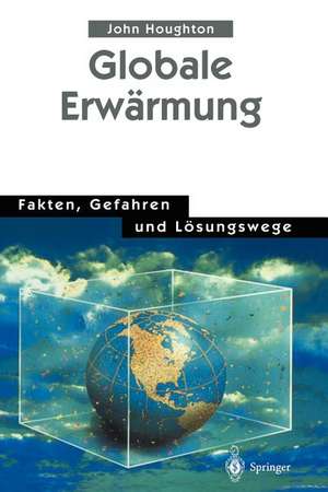 Globale Erwärmung: Fakten, Gefahren und Lösungswege de John Houghton