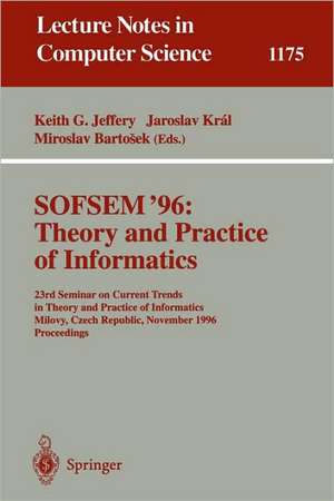 SOFSEM '96: Theory and Practice of Informatics: 23rd Seminar on Current Trends in Theory and Practice of Informatics, Milovy, Czech Republic, November 23 - 30, 1996. Proceedings de Keith G. Jeffery