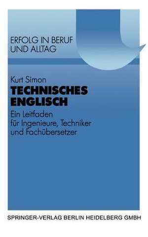 Technisches Englisch: Ein Leitfaden für Ingenieure, Techniker und Fachübersetzer. Mit Beispielen und Übungen aus dem Maschinen- und Apparatebau de Kurt Simon