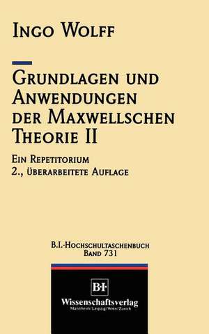 Grundlagen und Anwendungen der Maxwellschen Theorie II: Ein Repetitorium de Ingo Wolff