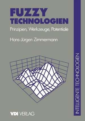 Fuzzy Technologien: Prinzipien, Werkzeuge, Potentiale de H. -J. Zimmermann