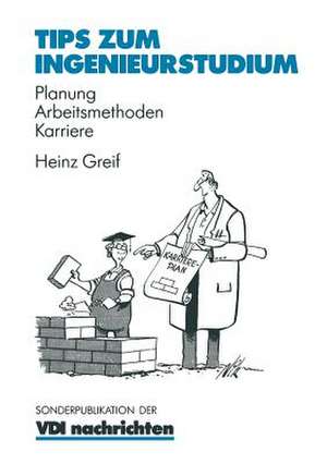 Tips zum Ingenieurstudium: Planung — Arbeitsmethoden — Karriere de Heinz Greif