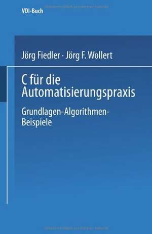 C für die Automatisierungspraxis: Grundlagen — Algorithmen — Beispiele de Jörg Fiedler