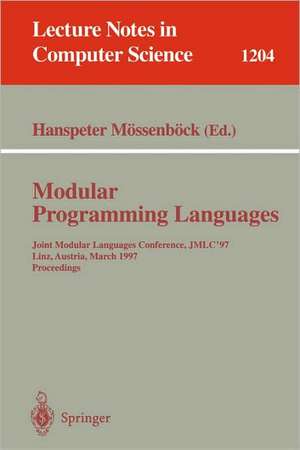 Modular Programming Languages: Joint Modular Languages Conference, JMLC'97 Linz, Austria, March 19-21, 1997, Proceedings de Hanspeter Mössenböck