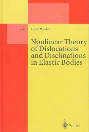 Nonlinear Theory of Dislocations and Disclinations in Elastic Bodies de Leonid M. Zubov