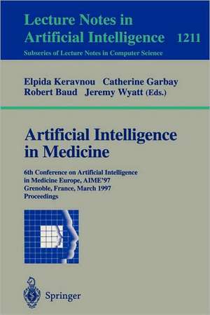 Artificial Intelligence in Medicine: 6th Conference in Artificial Intelligence in Medicine, Europe, AIME '97, Grenoble, France, March 23-26, 1997, Proceedings de Elpida Keravnou