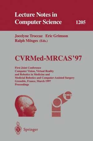 CVRMed-MRCAS'97: First Joint Conference, Computer Vision, Virtual Reality and Robotics in Medicine and Medical Robotics and Computer-Assisted Surgery, Grenoble, France, March 19-22, 1997, Proceedings de Jocelyne Troccaz