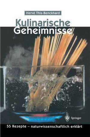 Kulinarische Geheimnisse: 55 Rezepte — naturwissenschaftlich erklärt de I. Rothfuss