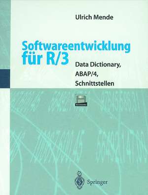 Softwareentwicklung für R/3: Data Dictionary, ABAP/4, Schnittstellen de Ulrich Mende