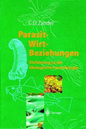 Parasit-Wirt-Beziehungen: Einführung in die ökologische Parasitologie de C. Dieter Zander