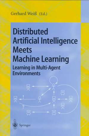 Distributed Artificial Intelligence Meets Machine Learning Learning in Multi-Agent Environments: ECAI'96 Workshop LDAIS, Budapest, Hungary, August 13, 1996, ICMAS'96 Workshop LIOME, Kyoto, Japan, December 10, 1996 Selected Papers de Gerhard Weiß