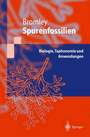 Spurenfossilien: Biologie, Taphonomie und Anwendungen de Richard G. Bromley