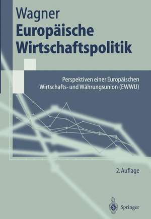 Europäische Wirtschaftspolitik: Perspektiven einer Europäischen Wirtschafts- und Währungsunion (EWWU) de Helmut Wagner