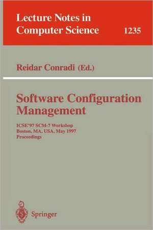 Software Configuration Management: ICSE'97 SCM-7 Workshop, Boston, MA, USA, May 18-19, 1997 Proceedings de Reidar Conradi