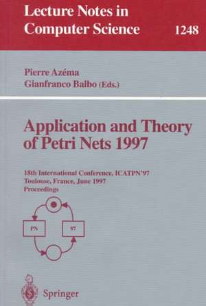 Application and Theory of Petri Nets 1997: 18th International Conference, ICATPN'97, Toulouse, France, June 23-27, 1997, Proceedings de Pierre Azema