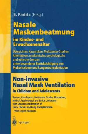 Nasale Maskenbeatmung im Kindes- und Erwachsenenalter: Übersichten, Kasuistiken, Multizenter-Studien, Alternativen, medizinische, psychologische und ethische Grenzen unter besonderer Berücksichtigung von Mukoviszidose und Lungentransplantation de E. Paditz