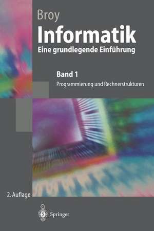 Informatik Eine grundlegende Einführung: Band 1: Programmierung und Rechnerstrukturen de Manfred Broy