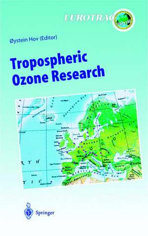 Tropospheric Ozone Research: Tropospheric Ozone in the Regional and Sub-regional Context de 0ystein Hov