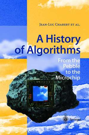 A History of Algorithms: From the Pebble to the Microchip de Jean-Luc Chabert