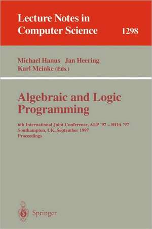 Algebraic and Logic Programming: 6th International Joint Conference, ALP '97 - HOA '97, Southhampton, UK, September 3-5, 1997. Proceedings de Michael Hanus