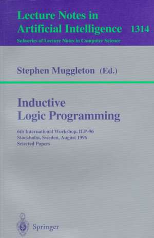 Inductive Logic Programming: 6th International Workshop, ILP-96, Stockholm, Sweden, August 26-28, 1996, Selected Papers de Stephen Muggleton