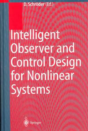 Intelligent Observer and Control Design for Nonlinear Systems de Dierk Schröder