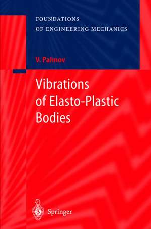 Vibrations of Elasto-Plastic Bodies de Vladimir Palmov