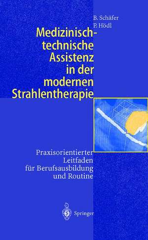 Medizinisch-technische Assistenz in der modernen Strahlentherapie: Praxisorientierter Leitfaden für Berufsausbildung und Routine de Birgit Schäfer