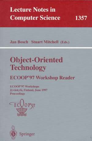 Object-Oriented Technology: ECOOP ’97 Workshop Reader: ECOOP’97 Workshops Jyväskylä, Finland, June 9–13, 1997 Proceedings de Jan Bosch