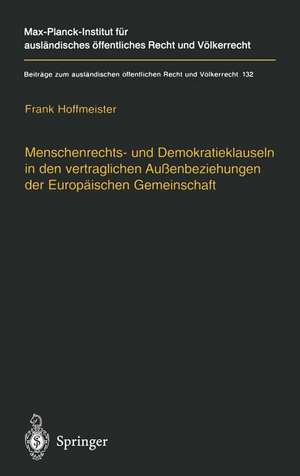 Menschenrechts- und Demokratieklauseln in den vertraglichen Außenbeziehungen der Europäischen Gemeinschaft de Frank Hoffmeister