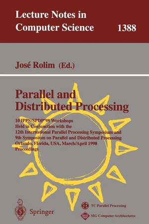 Parallel and Distributed Processing: 10th International IPPS/SPDP'98 Workshops, Held in Conjunction with the 12th International Parallel Processing Symposium and 9th Symposium on Parallel and Distributed Processing, Orlando, Florida, USA, March 30 - April 3, 1998, Proceedings de Jose Rolim