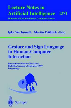 Gesture and Sign Language in Human-Computer Interaction: International Gesture Workshop, Bielefeld, Germany, September 17-19, 1997, Proceedings de Ipke Wachsmuth