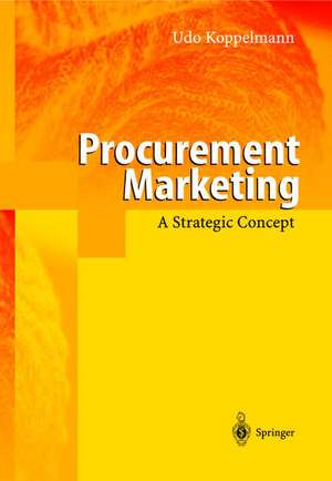 Procurement Marketing: A Strategic Concept de Udo Koppelmann