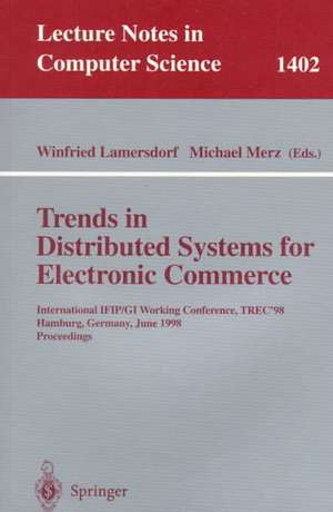 Trends in Distributed Systems for Electronic Commerce: International IFIP/GI Working Conference, TREC'98, Hamburg, Germany, June 3-5, 1998, Proceedings de Winfried Lamersdorf