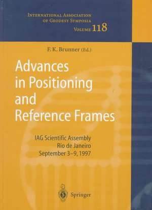 Advances in Positioning and Reference Frames: IAG Scientific Assembly Rio de Janeiro, Brazil, September 3–9, 1997 de Fritz K. Brunner