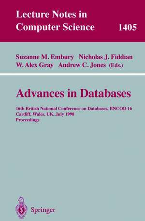 Advances in Databases: 16th British National Conference on Databases, BNCOD 16, Cardiff, Wales, UK, July 6-8, 1998, Proceedings de Suzanne M. Embury