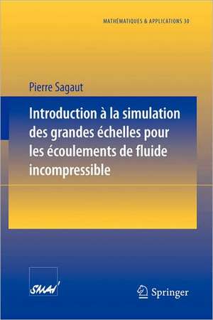 Introduction a la simulation des grandes échelles pour les écoulements de fluide incompressible de Pierre Sagaut