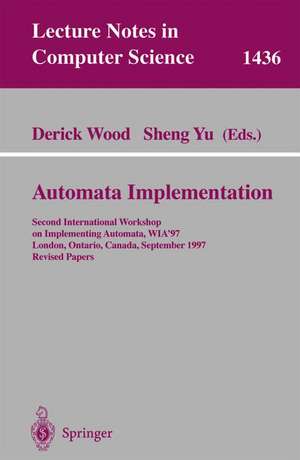 Automata Implementation: Second International Workshop on Implementing Automata, WIA'97, London, Ontario, Canada, September 18-20, 1997, Revised Papers de Derick Wood