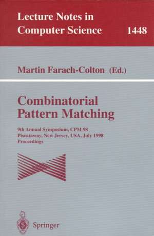 Combinatorial Pattern Matching: 9th Annual Symposium, CPM'98, Piscataway, New Jersey, USA, July 20-22, 1998, Proceedings de Martin Farach-Colton