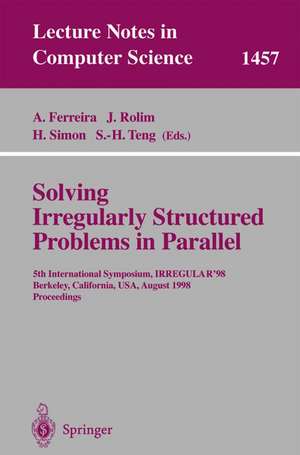 Solving Irregularly Structured Problems in Parallel: 5th International Symosium, IRREGULAR'98, Berkeley, California, USA, August 9-11, 1998. Proceedings de Afonso Ferreira