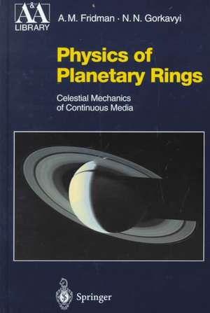 Physics of Planetary Rings: Celestial Mechanics of Continuous Media de Alexei M. Fridman