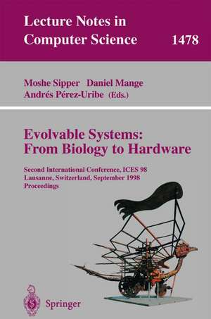 Evolvable Systems: From Biology to Hardware: Second International Conference, ICES 98 Lausanne, Switzerland, September 23–25, 1998 Proceedings de Moshe Sipper