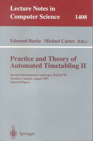 Practice and Theory of Automated Timetabling II: Second International Conference, PATAT'97, Toronto, Canada, August 20 - 22, 1997, Selected Papers de Edmund Burke