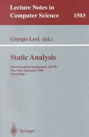 Static Analysis: 5th International Symposium, SAS'98, Pisa, Italy, September 14-16, 1998, Proceedings de Giorgio Levi