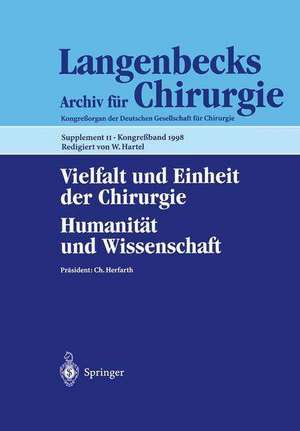 Vielfalt und Einheit der Chirurgie. Humanität und Wissenschaft: 115. Kongreß der Deutschen Gesellschaft für Chirurgie, 28. April - 2. Mai 1998, Berlin de W. Hartel