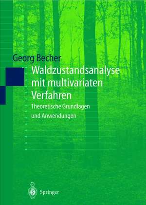 Waldzustandsanalyse mit multivariaten Verfahren: Theoretische Grundlagen und Anwendungen de Georg Becher